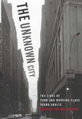 Unknown City : The Lives of Poor and Working-Class Young Adults H
