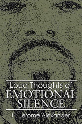 Loud Thoughts of Emotional Silence -  NEW H Jerome Alexan 2014