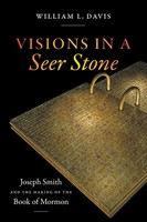 Visions In A Seer Stone Joseph Smith And The Making Of The Book Of Mormon Davis