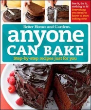 Anyone Can Bake: Step-By-Step Recipes Just for You (Better Homes and Gard - GOOD