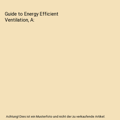 Guide to Energy Efficient Ventilation, A