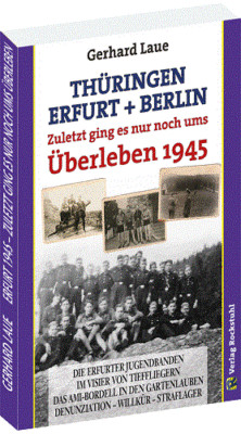 Thüringen   Erfurt   Berlin 1945 : Zuletzt ging es nur noch ums Überleben / NEU!