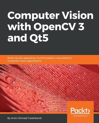 Computer Vision with OpenCV 3 and Qt5 | Amin Ahmadi Tazehkandi | Taschenbuch