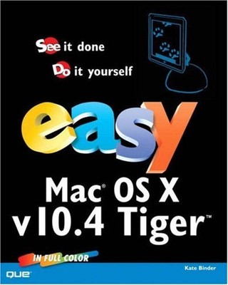 Easy Mac OS X, V10.4 Tiger: See it Done, Do it Yourself,Kate Bin