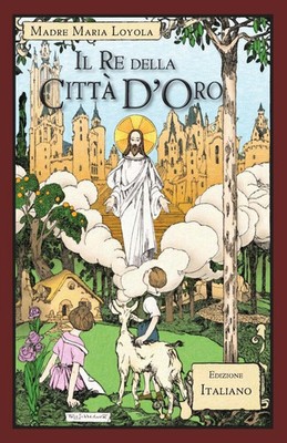 Il Re della Città D'Oro Madre Maria Loyola Taschenbuch Kartoniert / Broschiert