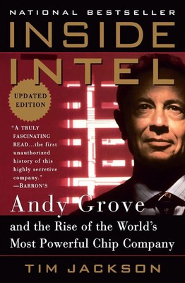 Inside Intel Andy Grove and the Rise of the World's Most Powerful Chip Company