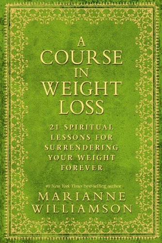 A Course in Weight Loss: 21 Spiritual Lessons for Surrendering Your Weight For,