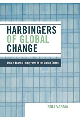 Varma - Harbingers of Global Change   India's Techno-Immigrants in the - X555z