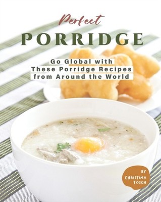 Tosch - Perfect Porridge  Go Global with These Porridge Recipes from A - X555z
