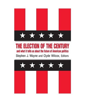 The Election of the Century: The 2000 Election and What it Tells Us About Americ