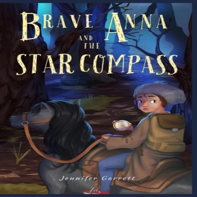 Brave Anna and the Star Compass Jennifer Garrett Hardcover Willow
