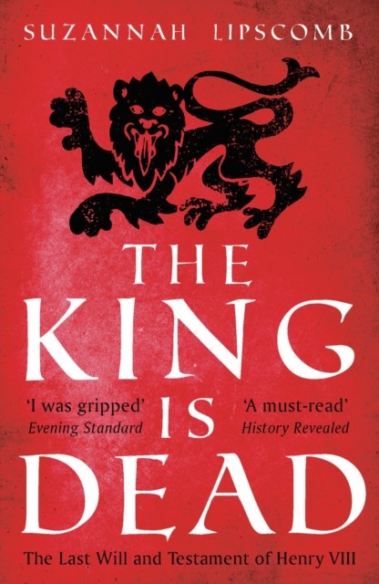 The King is Dead by Suzannah Lipscomb (Paperback Book)