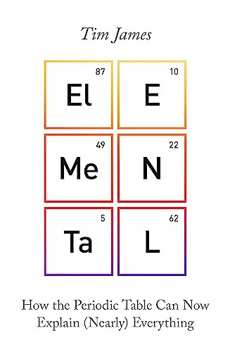 Elemental: How the Periodic Table Can Now Explain (Nearly) Everything by Tim Ja - Image 5