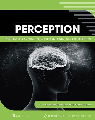 Perception: Readings on Vision, Audition, Pain, and Attention by Adam Greenberg 