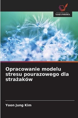 Opracowanie modelu stresu pourazowego dla straakw by Yoon Jung Kim (Polish) Pape