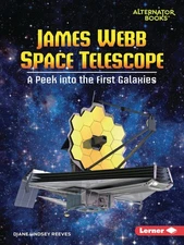 James Webb Space Telescope: A Peek into the First Galaxies (Space Explorer G...