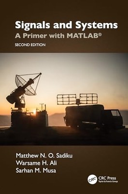 Signals and Systems: A Primer with MATLAB  by Matthew N. O. Sadiku NEW