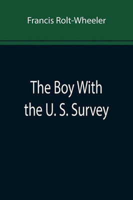 Francis Rolt-Wheeler | The Boy With the U. S. Survey | Taschenbuch | Englisch