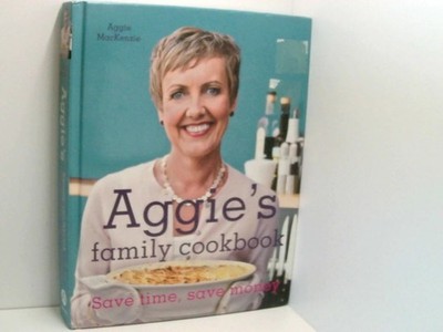 Aggie's Family Cookbook 100 Recipes and Money-wise Tips for the Modern Cook by M