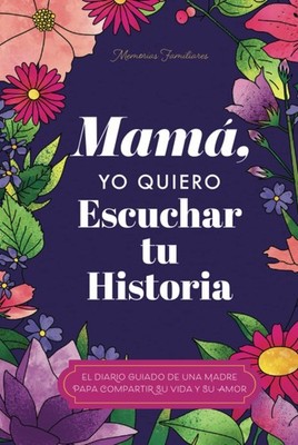 Mamá, Quiero Escuchar tu Historia: Una Madre Diario Guiado Comparte tu Vida...