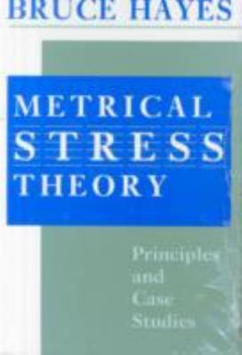 Metrical Stress Theory: Principles and Case Studies by Hayes, Bruce