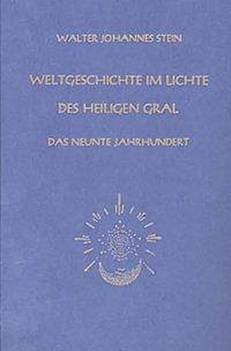 Weltgeschichte Lichte Des Heiligen Gral. Das Neunte Jahrhundert,