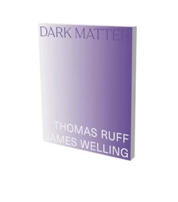 Dark Matter. Thomas Ruff & James Welling by Christina Vegh: New