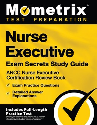 Nurse Executive Exam Secrets Study Guide: ANCC Nurse Executive Certification...