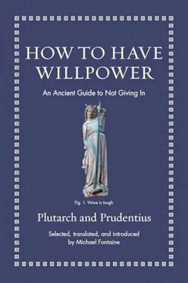 How to Have Willpower: An Ancient - Hardcover, by Prudentius; Plutarch - New q