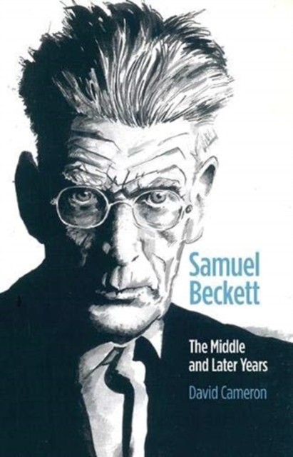 Samuel Beckett: The Middle and Later Years by David Cameron PAPERBACK