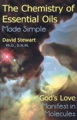 Chemistry of Essential Oils Made Simple: God's Love Manifest in Molecules, Stewa