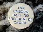 1970's "THE UNBORN HAVE NO FREEDOM OF CHOICE" ANTI-ABORTION  PINBACK BUTTON  — photo 3