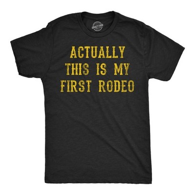 Mens Funny T Shirts Actually This Is My First Rodeo Sarcastic Graphic Novelty