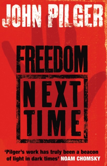 Freedom Next Time by John Pilger (Paperback Book)