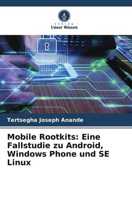 Tertsegha Joseph Anande | Mobile Rootkits: Eine Fallstudie zu Android,...