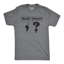 Mens Wait What T Shirt Funny Questioning Punctuation Grammar Graphic Novelty Tee