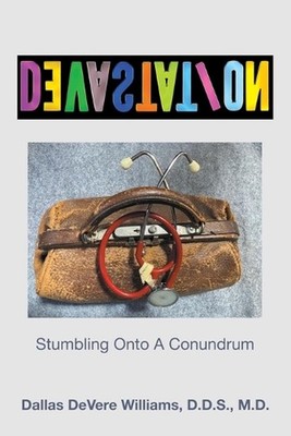 DeVasTaTioN: Stumbling Onto A Conundrum by Dallas Devere Williams M.D. Paperback