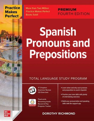 Practice Makes Perfect: Spanish Pronouns and Prepositions, Premium Fourth...