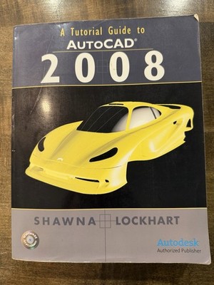 A Tutorial Guide to Autocad 2008 by Shawna Lockhart with Disc