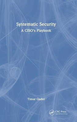 Systematic Security A Ciso's Playbook Hardcover by Timur Qader