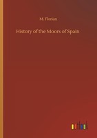 History Of The Moors Of Spain M. Florian