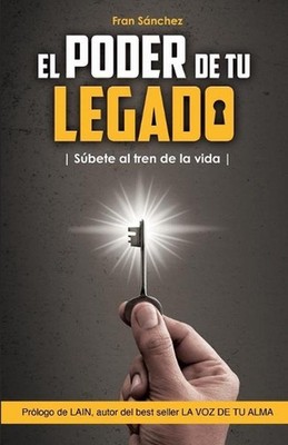 El Poder de Tu Legado: S?bete al tren de la vida by Fran S?nchez Paperback Book
