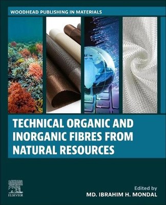 Technical Organic and Inorganic Fibres from Natural Resources by Md. Ibrahim H. 