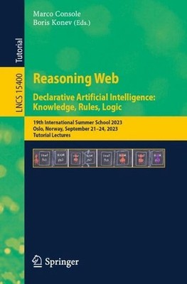 Reasoning Web. Declarative Artificial Intelligence: Knowledge, Rules, Logic: 19t