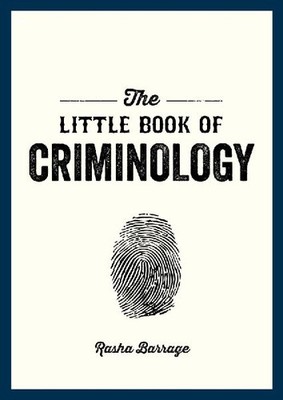 The Little Book of Criminology: A Pocket Guide to the Study of Crime and Crimina