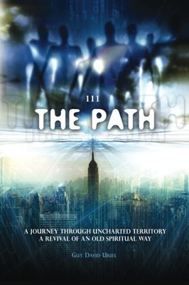 111 THE PATH: A JOURNEY THROUGH UNCHARTED TERRITORY, A By Guy David Uriel *NEW*