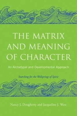 The Matrix and Meaning of Character by Nancy J. Dougherty, Ja... - 9780415403009