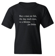 Biden Quote Teach A Man To Fish Meme Pro Trump Funny Youth Unisex T-shirt