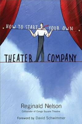 How to Start Your Own Theater Company - Paperback By Nelson, Reginald - GOOD