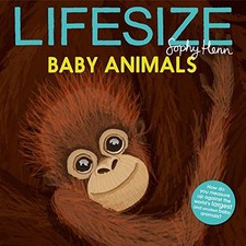 Lifesize Baby Animals: See baby animals at their actual size... - Henn, Sophy